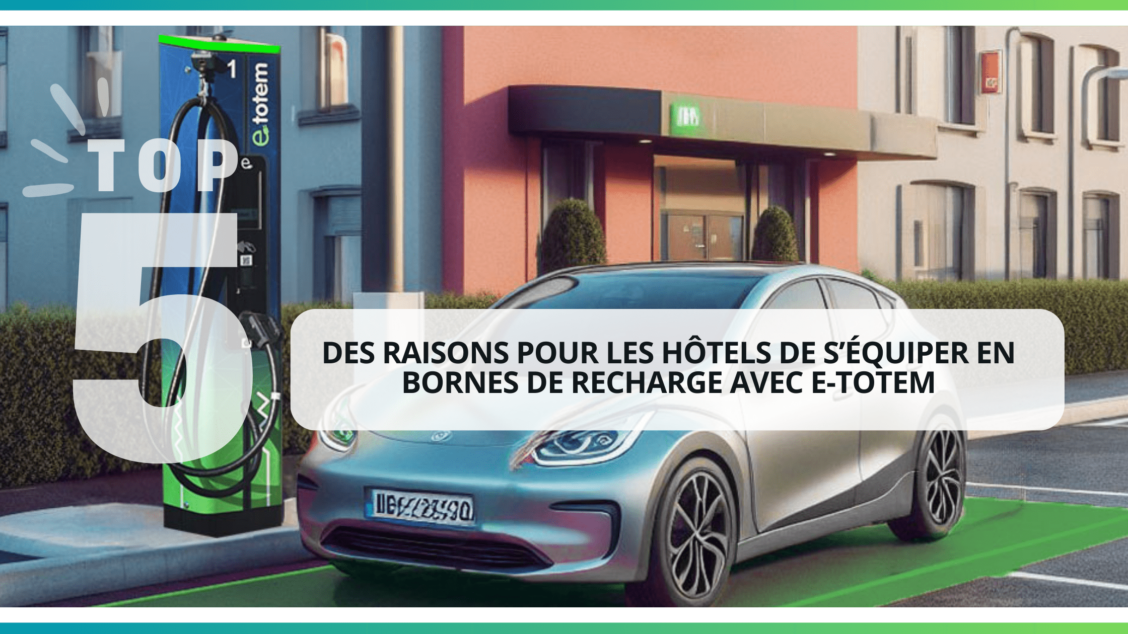 une voiture électrique devant un hôtel qui charge sur une borne de recharge e-Totem